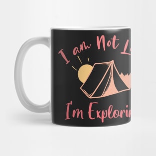 I am Not Lost I'm Exploring - Funny Gift For Adventers Women Mug